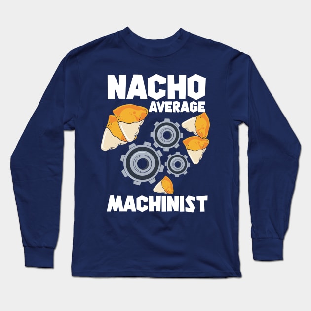 Nacho Average Machinist | CNC Machinist or CNC Programmer Long Sleeve T-Shirt by DancingDolphinCrafts